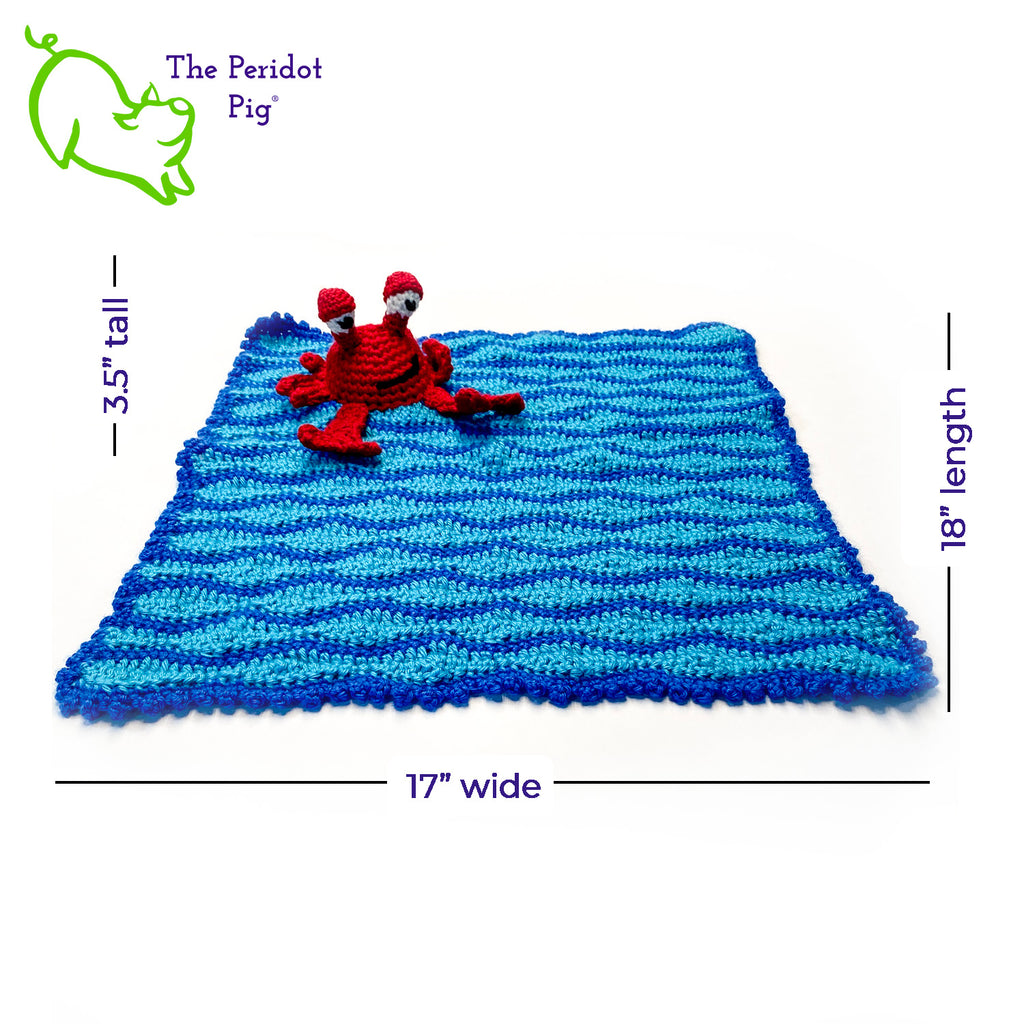 Cliff the Crab is featured on this cute security blanket! Some think he can be a bit terse but he's really the life of the party. Those eyes pop up and just seem to say, "Hellloooooo!" He's hanging out in the waves of a bright blue, Caribbean ocean.  He's made of 100% high, quality acrylic yarn for a really durable blanket. He's sewn onto the blanket which measures 17x18". Perfect for a beach house or an Under the Sea themed room! Front view shown with dimensions.