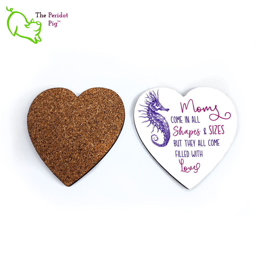 A set of four coasters. Each is printed in vibrant color on a gloss coaster.  The durable ink won't fade over time.  The saying states, "Moms come in all shapes & sizes but they come filled with love". Showing front and back view.