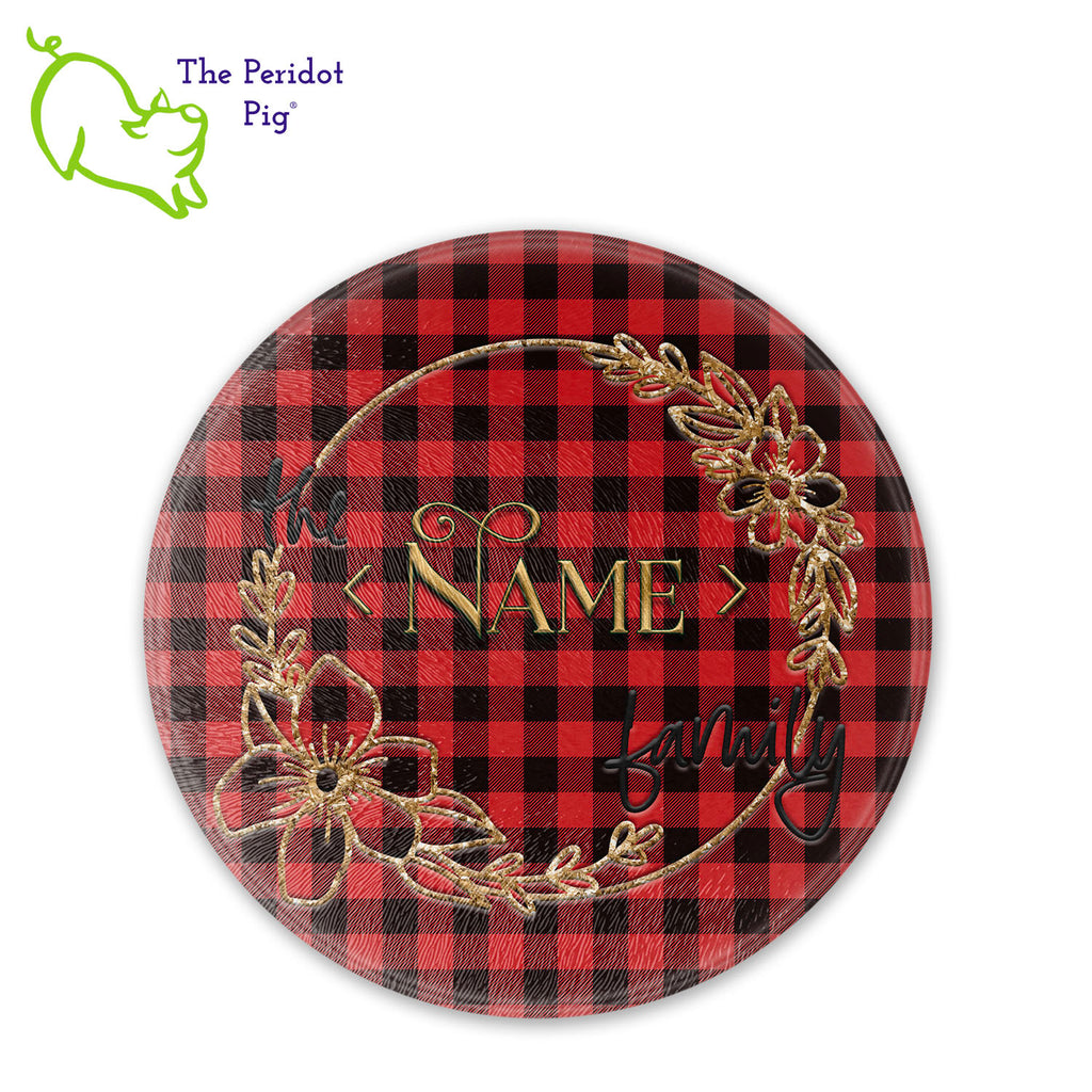 There's something about a buffalo plaid that is so versatile. It's perfect for a fall or holiday themed table but really works year round. These make a perfect birthday, holiday or house warming gift! We've designed these with a background of bright red and black plaid. The stylized wreath has a touch of gold with an embossed-look family name in the center. They are printed in permanent sublimation colors that are vivid and bright. Round shown with a sample name.