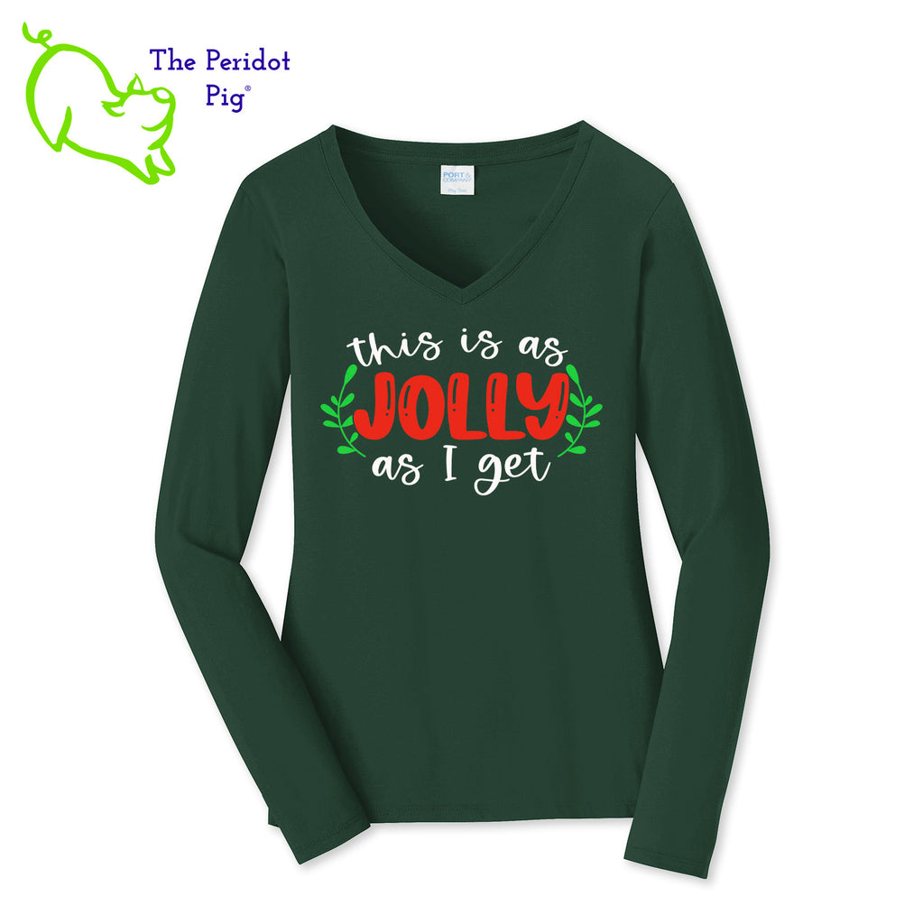 Before you start with the "bah humbugs" try this shirt instead. It says, "This is as jolly as I get" in bright, vivid color. There's even a couple of sprigs of mistletoe!  Front view shown in green.