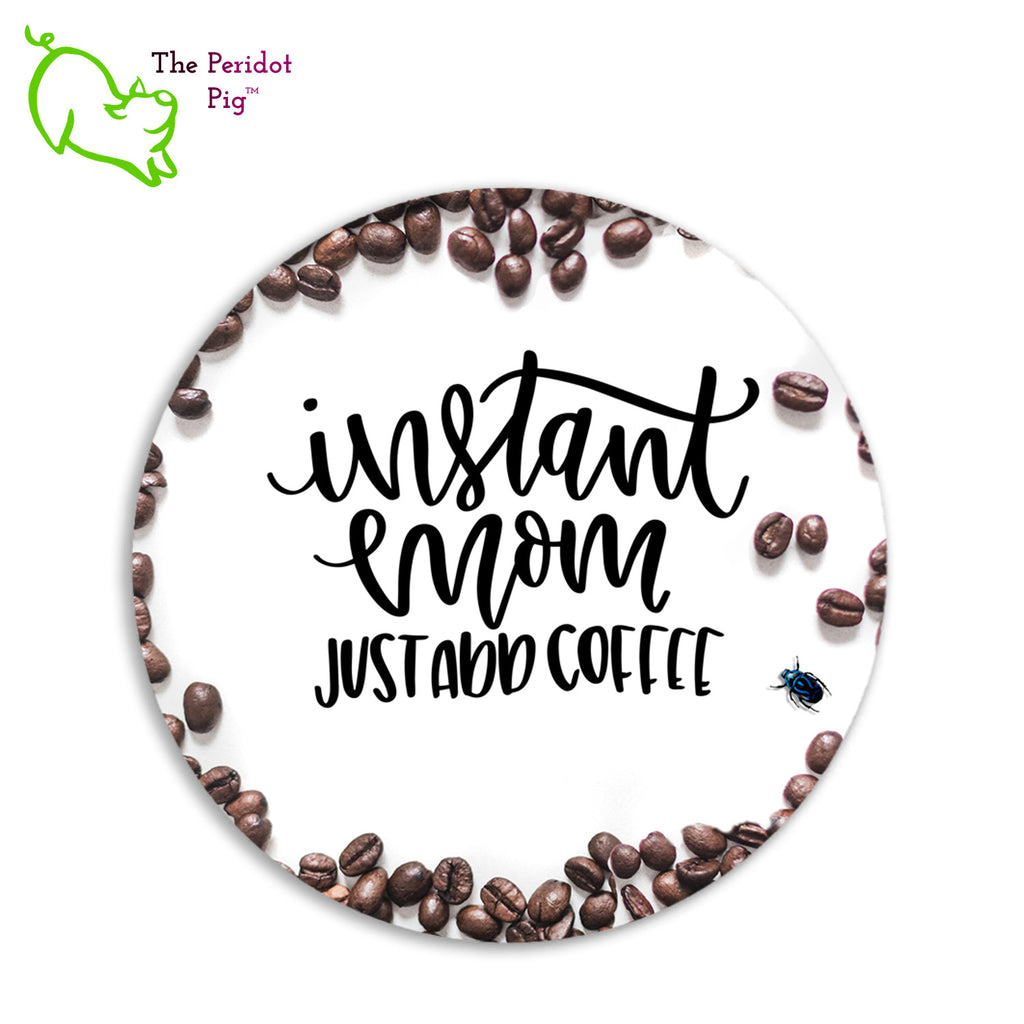 When we were designing these mouse pads, it felt like something was missing.  It really needed a little, blue beetle.  So we snuck one in...we're sure Mom will appreciate it. In addition, there are a lot of coffee beans on this white mouse pad with the fun saying, "Instant Mom Just Add Coffee". Front view.