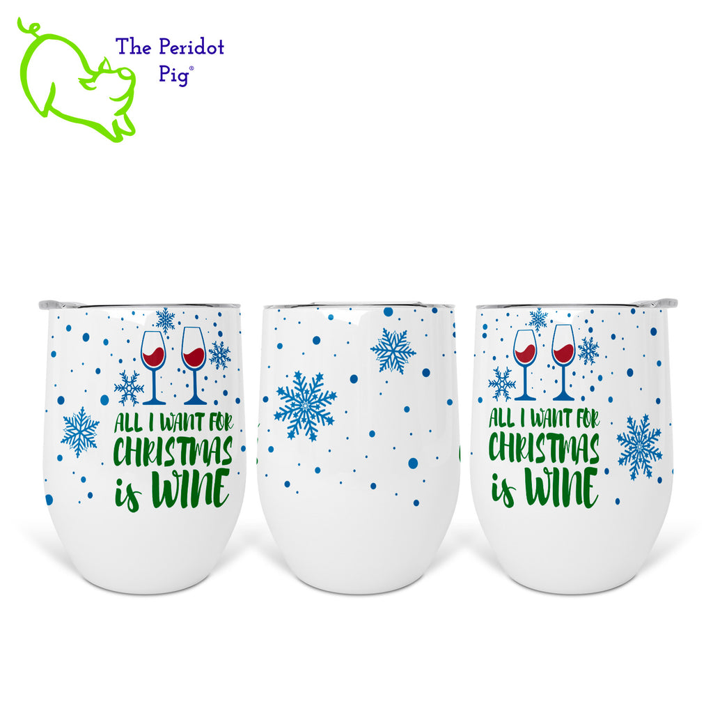 Screw making a list! Just start using this tumbler and hopefully they can figure out what you really want for Christmas. It boldly states, "All I want for Christmas is wine". Printed in festive holiday colors and there are sprinkles of snowflakes around the tumbler. Left, center and right views shown.