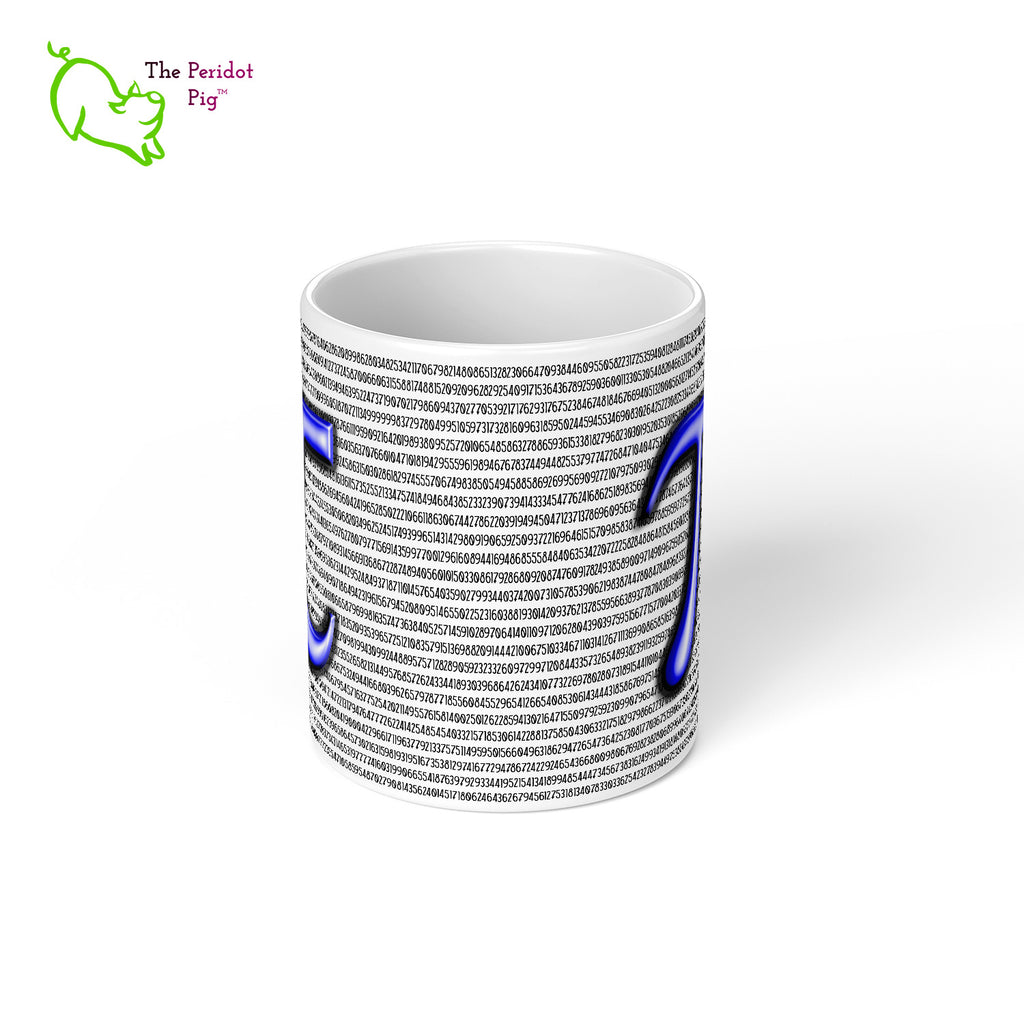 Would you like a little Pi to go with that coffee or tea? Here we have 5605 digits of Pi printed on a white, glossy 11 oz mug. What more could you ask for to celebrate Pi Day this year? Center view shown.