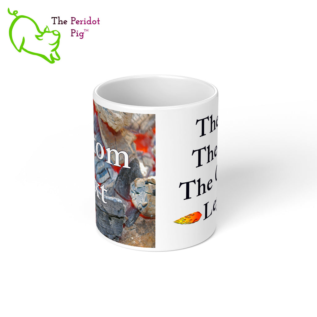 Got a grill master in your life? Consider our "too hot to handle" 11 oz coffee mug as a gift! These glossy white mugs feature hot coals in the background with text that can be personalized. You can add names, numbers, dates...the possibilities are endless. Style E center view.