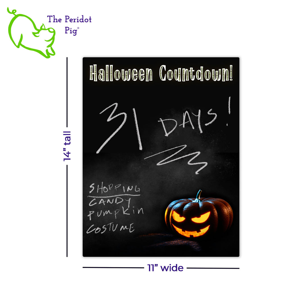 Some people live for Halloween and others (like me!) never bother to take down their spooky decorations. Here's a new product that will help you track when the big day is soon to arrive. Style C: Shows a grinning jack-o-lantern with a smoky background. There is space above for you to add in the remaining months, weeks and/or days along with any other notes you might want to jot down on the chalkboard. At the top, it says "Halloween Countdown!". Shown with dimensions.