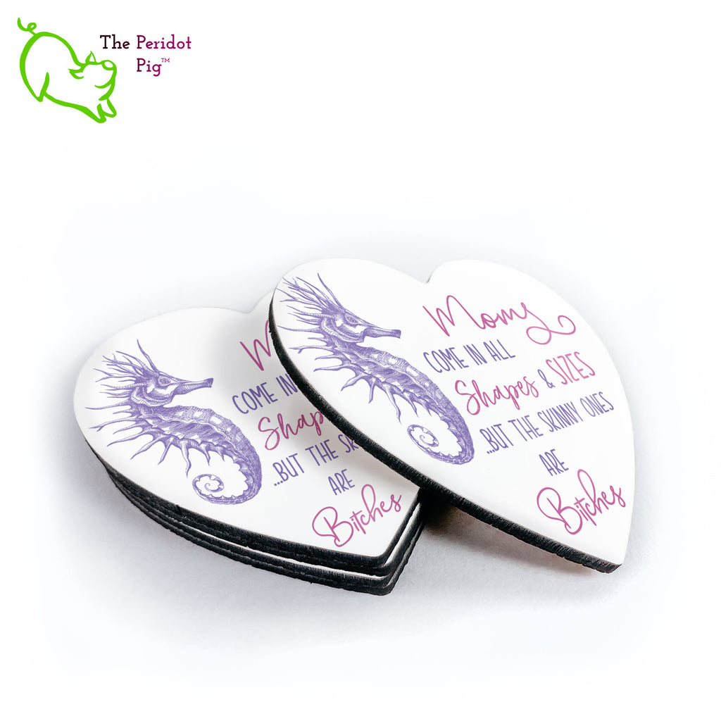 A set of four coasters. Each is printed in vibrant color on a gloss coaster.  The coasters are printed in a durable ink that won't fade over time.  The saying states, "Moms come in all shapes & sizes but the skinny ones are bitches." Stack of four shown with one to the side.