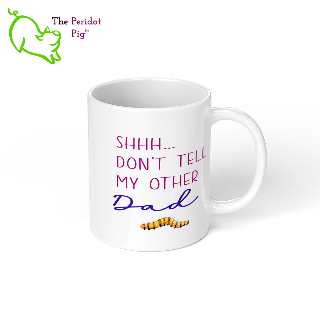 Whether you have two dads or four, this fun little mug is the perfect gift. Celebrate Father's day with a gift that embraces a modern family! The mug says, "Best Dad Ever!" on the front. On the back, it says "Shhh...don't tell my other dad". Decorated in fun fonts with a cute little bee, moth and caterpillar. Right view.