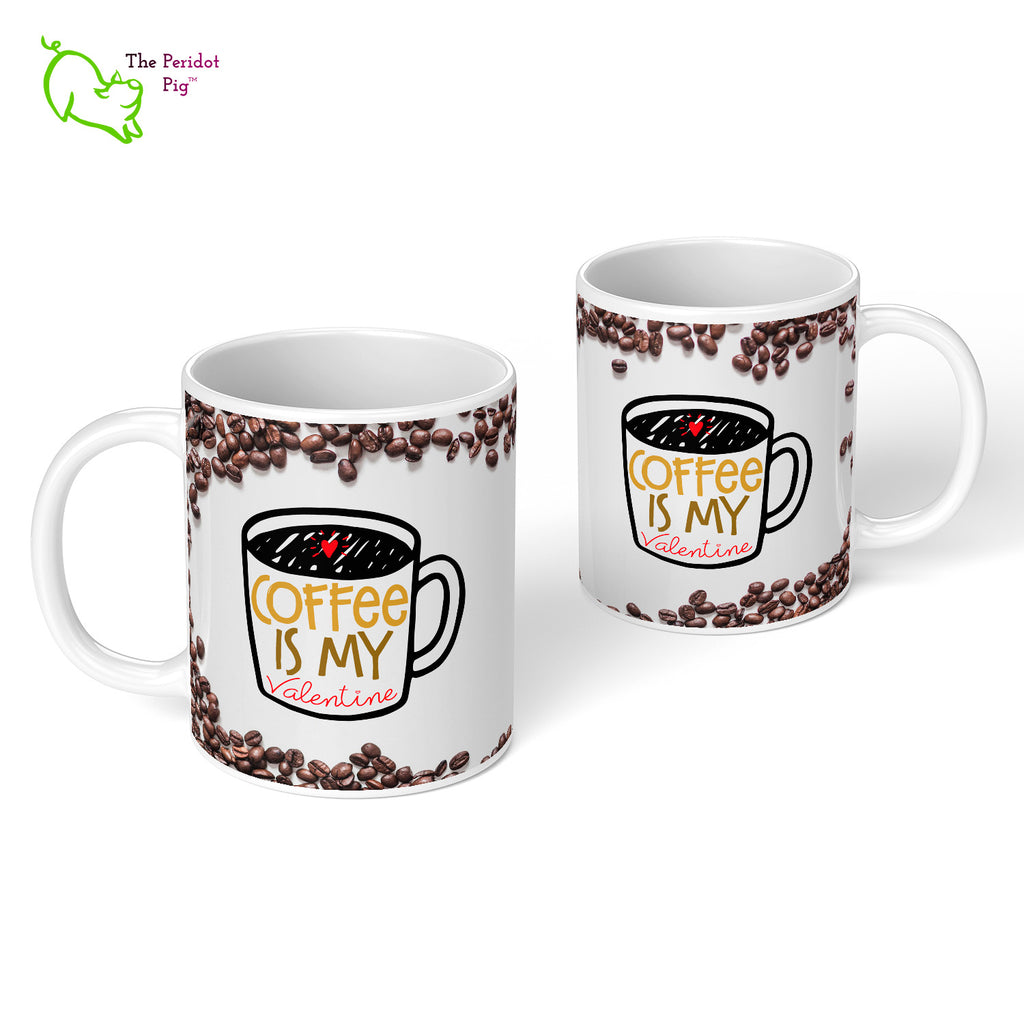 Who needs people when you have coffee?? This 11 oz coffee mug is the perfect gift for the coffee lover in your life. The printed saying states, "Coffee is my valentine" nestled amongst a field of coffee beans. Front and Back view.